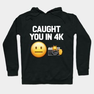 Caught You In 4K Funny Quote Hoodie